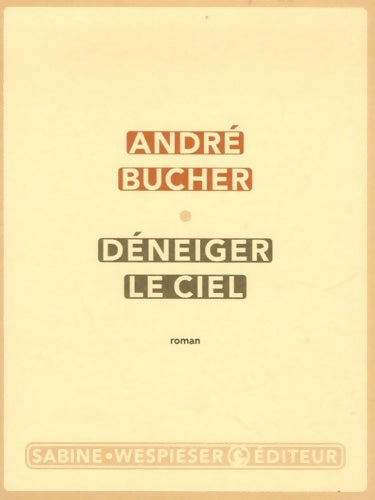 Déneiger le ciel - André Bucher - Livre