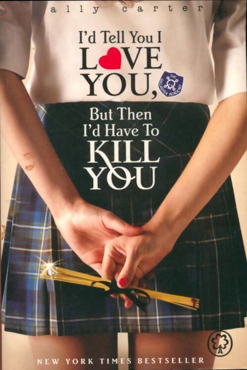 I'd tell you i love you, but then i'd have to kill you - Ally Carter - Livre