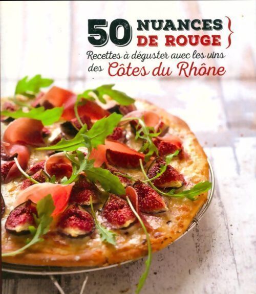 50 nuances de rouge : Côtes du Rhône - Collectif - Livre