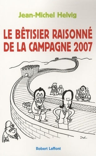 Le bêtisier raisonné de la campagne 2007 - Jean-Michel Helvig - Livre
