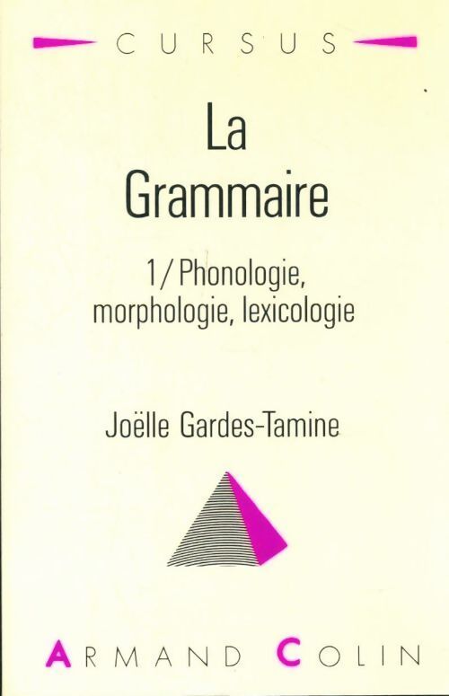 La grammaire Tome I : Phonologie, morphologie, lexicologie - Joëlle Gardes-Tamine - Livre