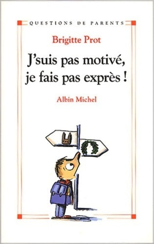 J'suis pas motivé, je fais pas exprès ! - Brigitte Prot - Livre