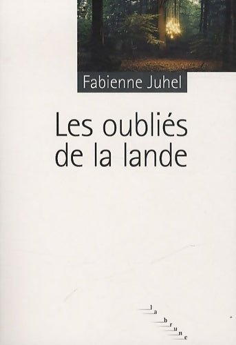 Les oubliés de la lande - Fabienne Juhel - Livre