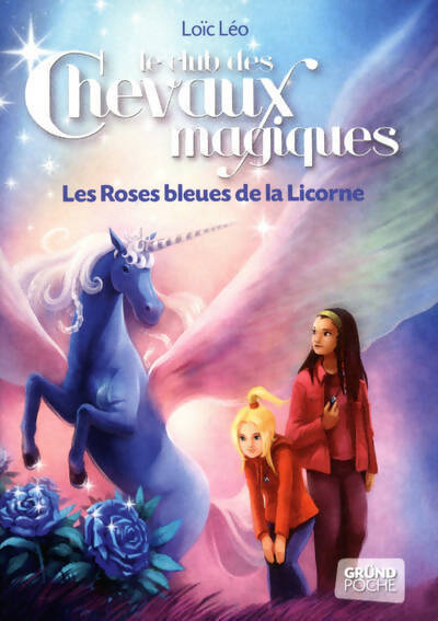 Le club des chevaux magiques Tome VI : Les roses bleues de la licorne - Loïc Léo - Livre
