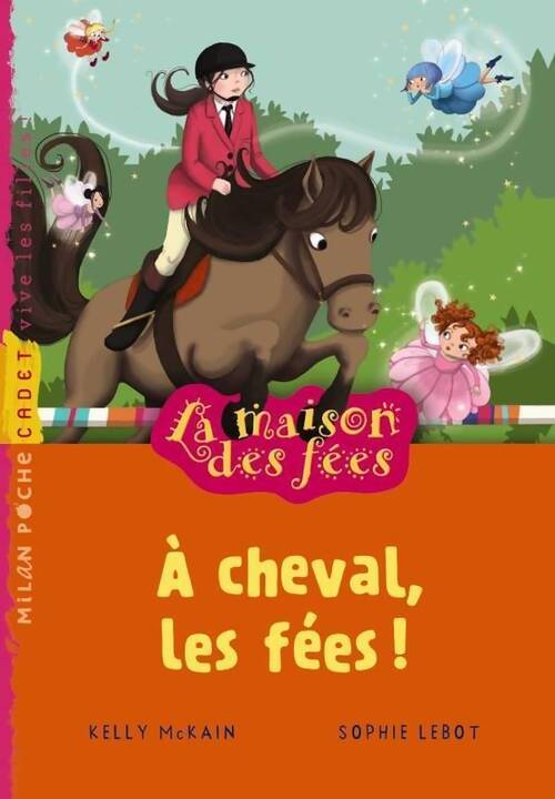 La maison des fées Tome IV : A cheval, les fées - Sophie Lebot - Livre