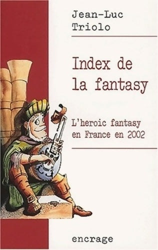 Index de la fantasy Tome I : L'héroïc fantasy en France en 2002 - Jean-luc Triolo - Livre