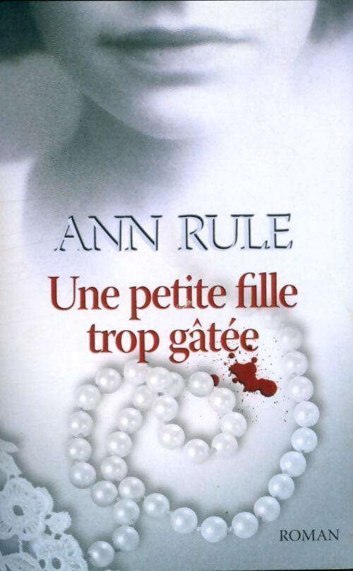 Une petite fille trop gâtée - Ann Rule - Livre