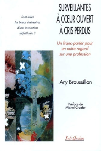 Surveillantes à coeur ouvert, à cris perdus - Ary Broussillon - Livre