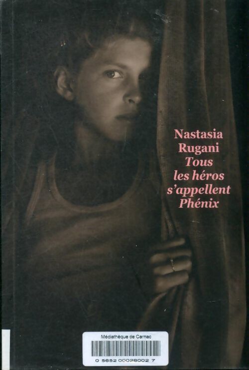 Tous les héros s'appellent Phénix - Nastasia Rugani - Livre