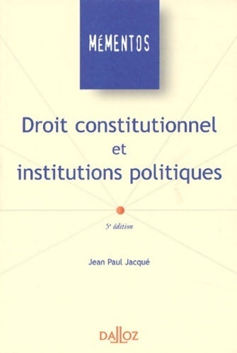 Droit constitutionnel et institutions politiques - Jean-Paul Jacqué - Livre