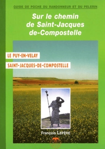 Sur le chemin de St-Jacques-de-Compostelle Le Puy-en-Velay - Compostelle - Collectif, Guide François Lepère - Livre