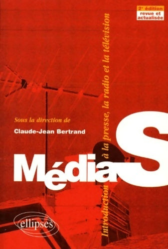 Médias. Introduction à la presse la radio et la télévision - Claude-Jean Bertrand - Livre