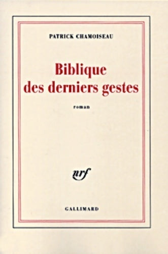 Biblique des derniers gestes - Patrick Chamoiseau - Livre