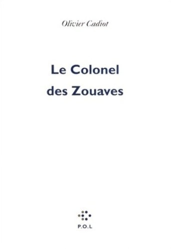 Le colonel des zouaves - Olivier Cadiot - Livre