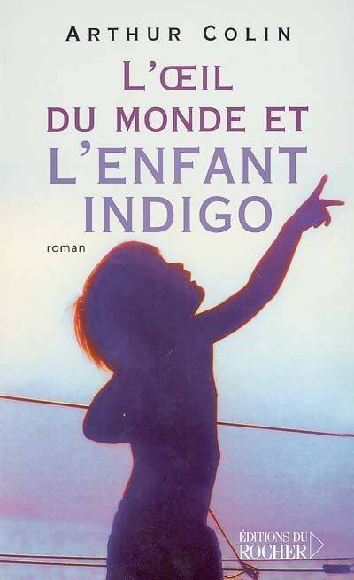 L'oeil du monde et l'enfant indigo - Arthur Colin - Livre