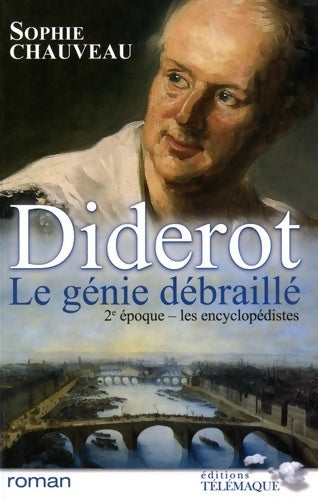Diderot le génie débraillé Tome II : Les encyclopédistes 1749-1784 - Sophie Chauveau - Livre