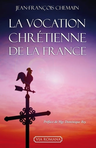 La vocation chrétienne de la France - Jean-François Chemain - Livre