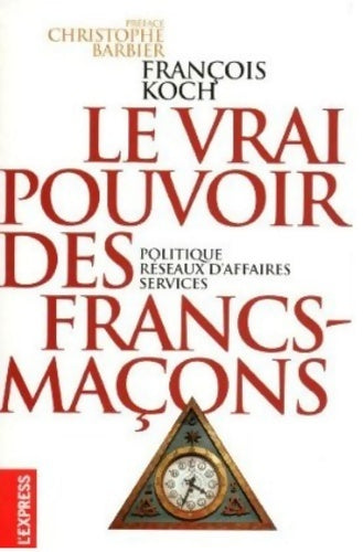 Le vrai pouvoir des frans-maçons - François Koch - Livre