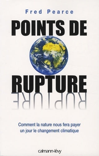 Points de rupture. Comment la nature nous fera payer un jour le changement climatique - Fred Pearce - Livre