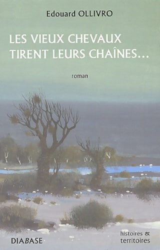 Les vieux chevaux tirent leurs chaînes... - Edouard Ollivro - Livre