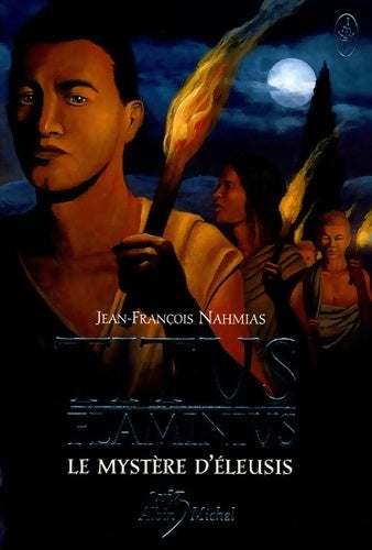 Titus Flaminus Tome III : Le mystère d'Eleusis - Jean-François Nahmias - Livre