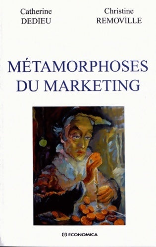 Métamorphoses du marketing - Catherine Dedieu, Christine Removille - Livre
