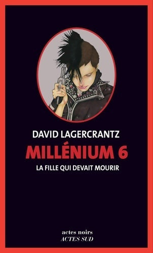 Millénium Tome VI : La fille qui devait mourir - David Lagercrantz - Livre