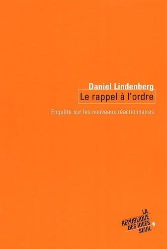 Le rappel à l'ordre : Enquête sur les nouveaux réactionnaires - Daniel Lindenberg - Livre