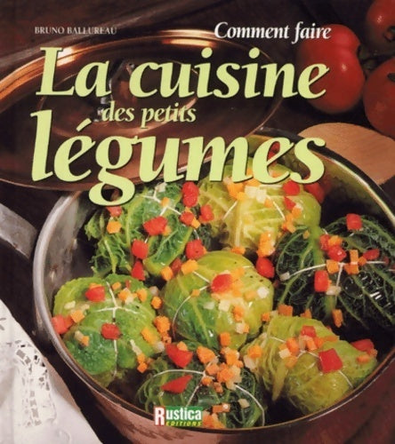 Comment faire la cuisine des petits légumes - Bruno Ballureau - Livre
