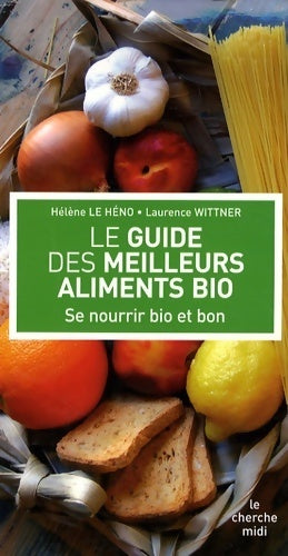 Le guide des meilleurs aliments bio - Hélène Le Héno - Livre