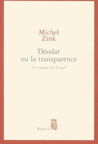 Déodat ou la transparence. Un roman du graal - Michel Zink - Livre