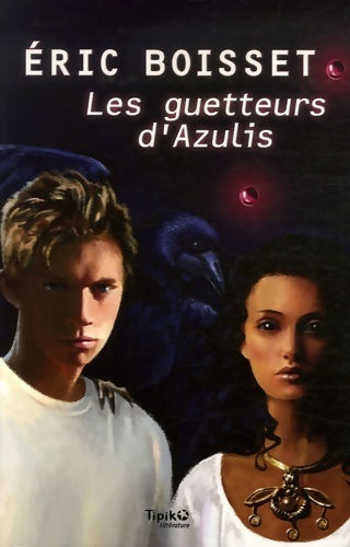 Les guetteurs d'Azulis - Eric Boisset - Livre