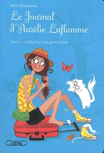 Le journal d'Aurélie Laflamme Tome III : Un été chez ma grand-mère - India Desjardins - Livre