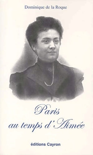 Paris au temps d'Aimée - Dominique De La Roque - Livre