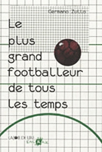 Le plus grand footballeur de tous les temps - Germano Zullo - Livre