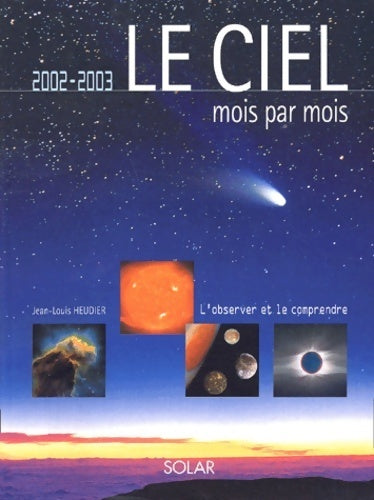 Le ciel mois par mois 2002-2003. L'observer et le comprendre - Jean-Louis Heudier - Livre
