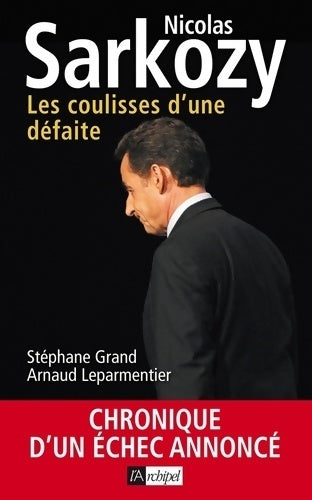 Nicolas Sarkozy. Les coulisses d'une défaite - Arnaud Leparmentier - Livre