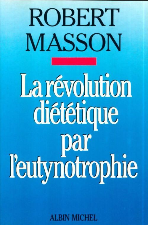 La révolution diététique par l'eutynotrophie - Robert Masson - Livre