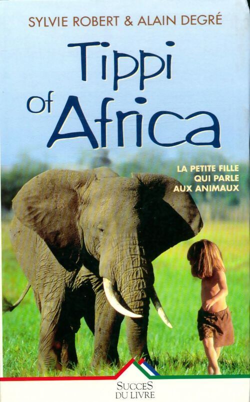 Tippi of Africa. La petite fille qui parle aux animaux - Sylvie Robert - Livre
