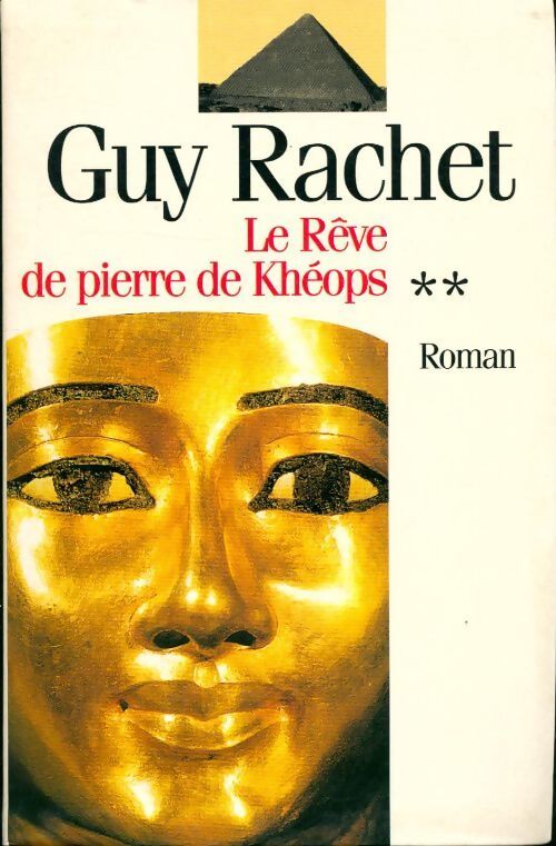 Le roman des Pyramides Tome II : Khéops, le rêve de pierre - Guy Rachet - Livre