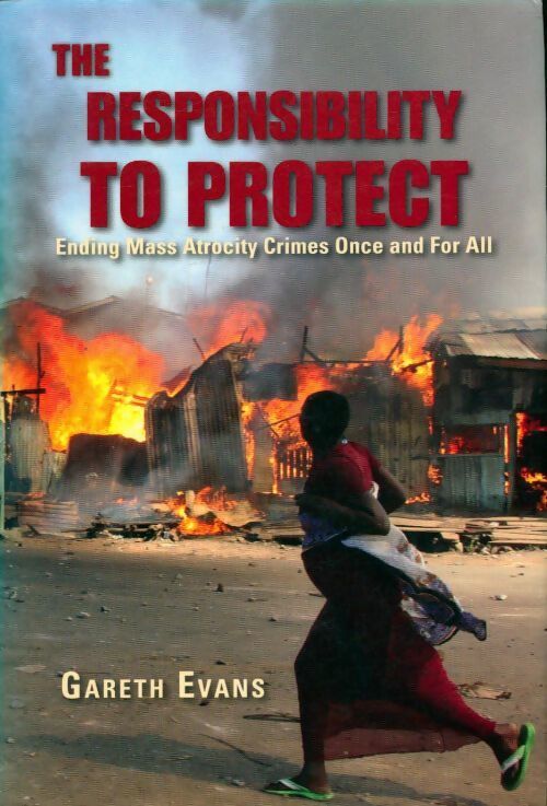The responsibility to protect. Ending mass atrocity crimes once and for all - Gareth Evans - Livre