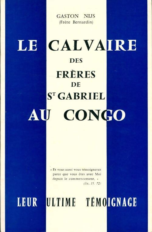 Le calvaire des frères de st Gabriel au Congo. Leur ultime témoignage - Gaston Nijs - Livre