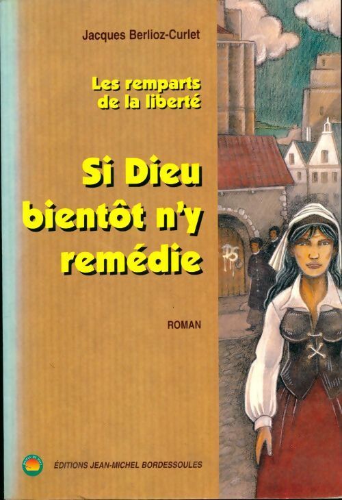 Si dieu bientôt n'y remédie - Jacques Berlioz-Curlet - Livre