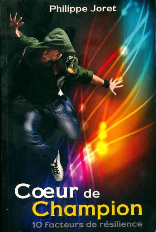 Coeur de champion. 10 acteurs de résilience - Philippe Joret - Livre