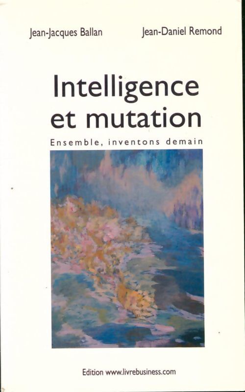 Intelligence et mutation - Jean-Jacques Ballan, Jean-Daniel Remond - Livre
