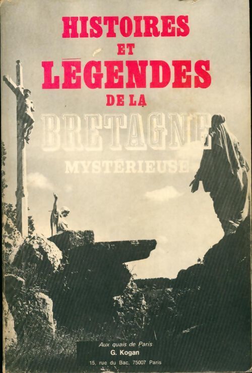 Histoires et légendes de la Bretagne mystérieuse - Georges Kogan - Livre