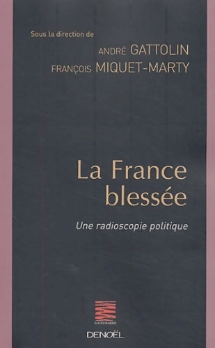 La France blessée. Une radioscopie politique - François Miquet-Marty, André Gattolin - Livre