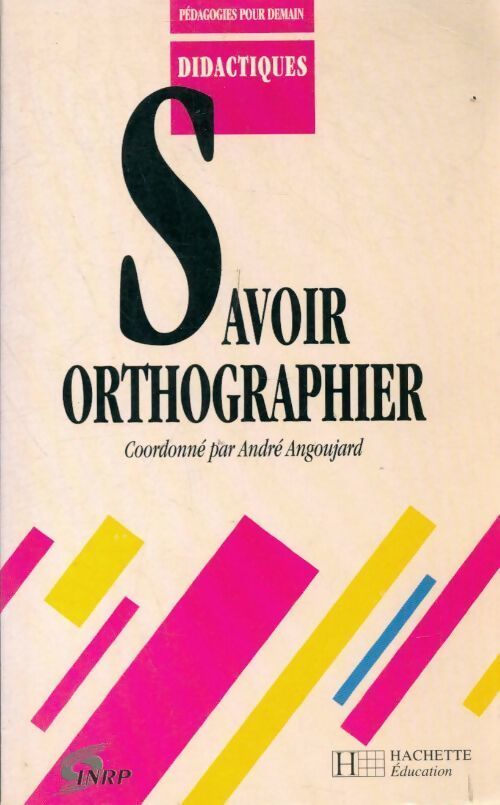 Savoir orthographier - André Angoujard - Livre