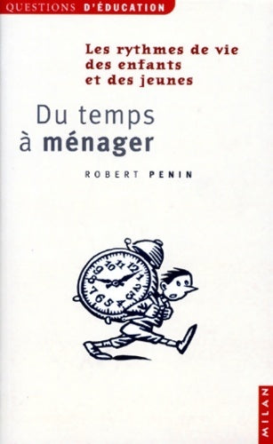 Du temps à ménager. Quels rythmes de vie pour les enfants et les jeunes? - Robert Penin - Livre