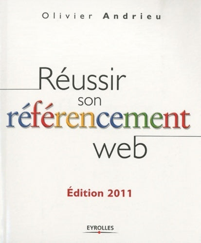 Réussir son référencement web 2011 - Olivier Andrieu - Livre